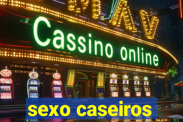 sexo caseiros